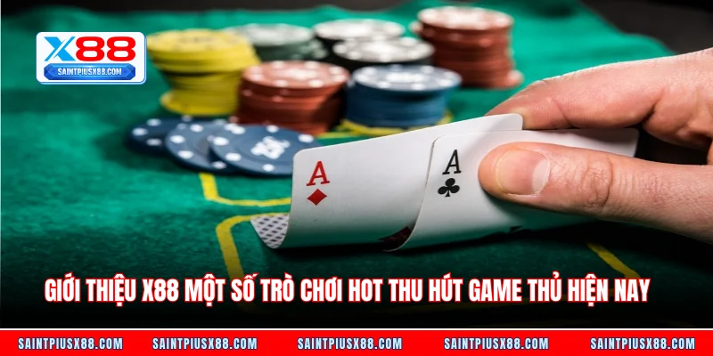 Giới thiệu X88 một số trò chơi hot thu hút game thủ hiện nay