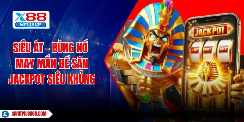 Siêu Át – Bùng Nổ May Mắn Để Săn Jackpot Siêu Khủng